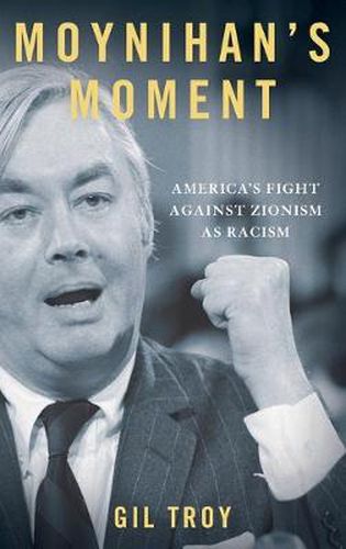 Cover image for Moynihan's Moment: America's Fight Against Zionism as Racism