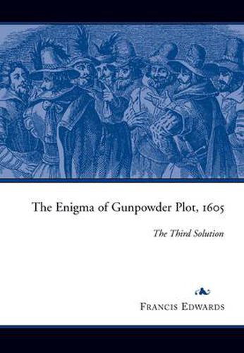 The Enigma of the Gunpowder Plot 1605: The Third Solution