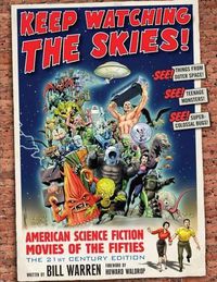 Cover image for Keep Watching the Skies!: American Science Fiction Movies of the Fifties, The 21st Century Edition