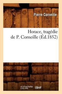 Cover image for Horace, Tragedie de P. Corneille (Ed.1852)