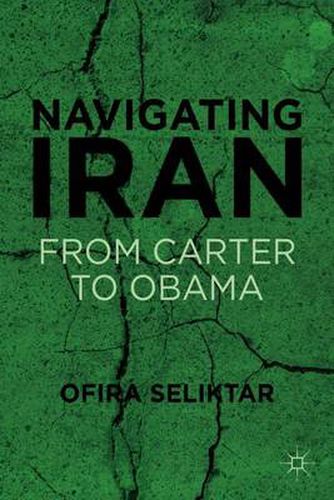 Cover image for Navigating Iran: From Carter to Obama