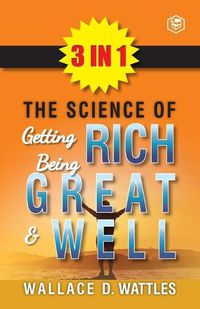Cover image for The Science Of Getting Rich, The Science Of Being Great & The Science Of Being Well (3In1)