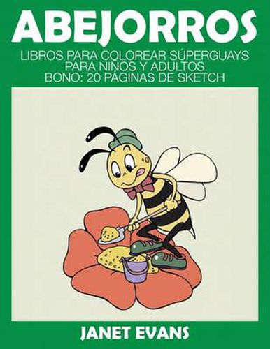 Abejorros: Libros Para Colorear Superguays Para Ninos y Adultos (Bono: 20 Paginas de Sketch)