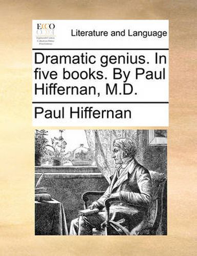 Cover image for Dramatic Genius. in Five Books. by Paul Hiffernan, M.D.