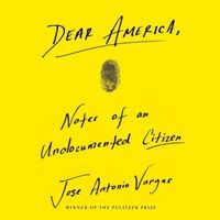 Cover image for Dear America: Notes of an Undocumented Citizen