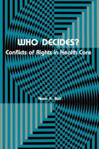 Cover image for Who Decides?: Conflicts of Rights in Health Care