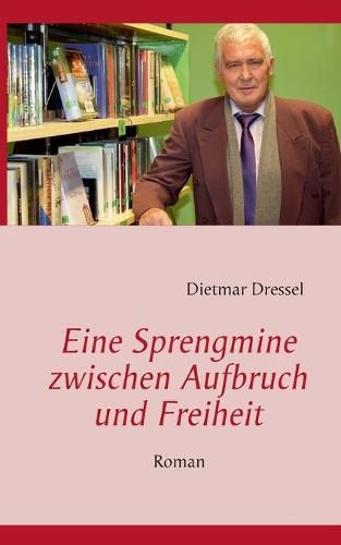 Cover image for Eine Sprengmine zwischen Aufbruch und Freiheit: Roman