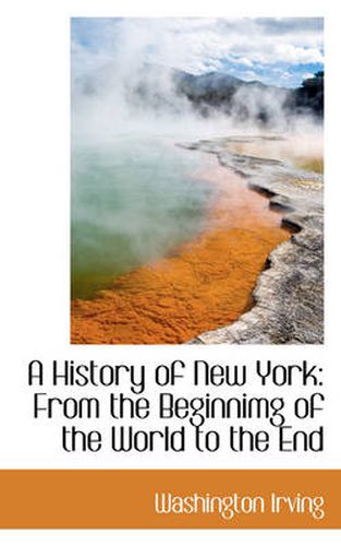 Cover image for A History of New York: From the Beginnimg of the World to the End