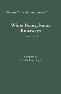 Cover image for she snuffs, drinks and smokes: White Pennsylvania Runaways, 1776-1783