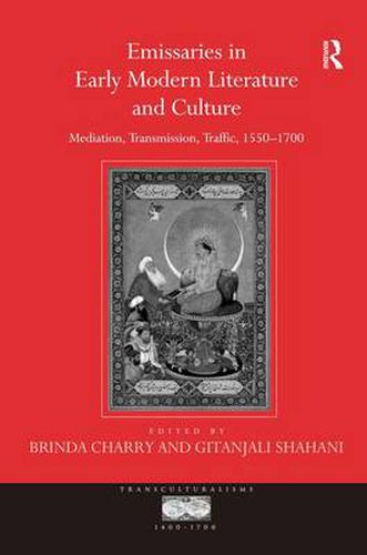 Cover image for Emissaries in Early Modern Literature and Culture: Mediation, Transmission, Traffic, 1550-1700