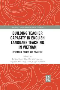 Cover image for Building Teacher Capacity in English Language Teaching in Vietnam: Research, Policy and Practice