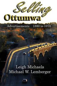 Cover image for Selling Ottumwa: Advertisements 1880 to 1970