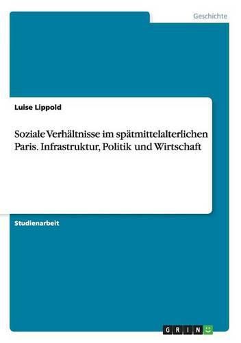 Cover image for Soziale Verhaltnisse im spatmittelalterlichen Paris. Infrastruktur, Politik und Wirtschaft