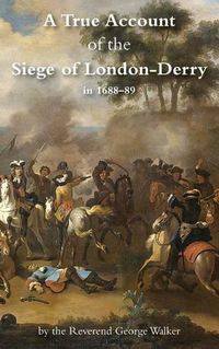 Cover image for A True Account of the Siege of London-Derry