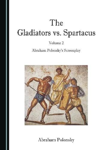 Cover image for The Gladiators vs. Spartacus, Volume 2: Abraham Polonsky's Screenplay