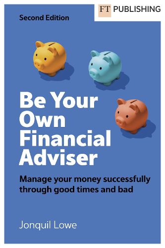 Cover image for Be Your Own Financial Adviser: Manage your finances successfully through good times and bad