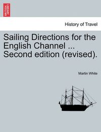 Cover image for Sailing Directions for the English Channel ... Second Edition (Revised).