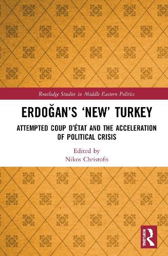 Cover image for Erdogan's 'New' Turkey: Attempted Coup d'etat and the Acceleration of Political Crisis