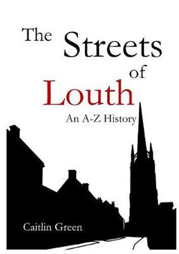 The Streets of Louth: An A-Z History