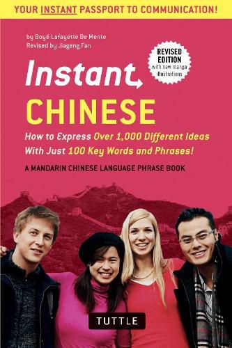 Instant Chinese: How to Express Over 1,000 Different Ideas with Just 100 Key Words and Phrases! (A Mandarin Chinese Phrasebook & Dictionary)