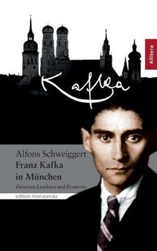 Cover image for Franz Kafka in Munchen: Zwischen Leuchten und Finsternis