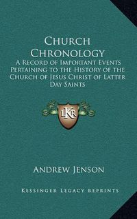 Cover image for Church Chronology: A Record of Important Events Pertaining to the History of the Church of Jesus Christ of Latter Day Saints