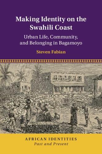 Cover image for Making Identity on the Swahili Coast: Urban Life, Community, and Belonging in Bagamoyo