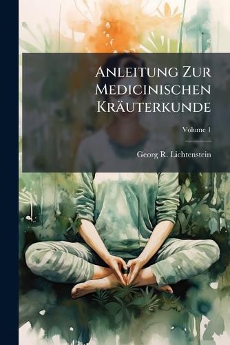 Cover image for Anleitung Zur Medicinischen Kr Uterkunde, Volume 1