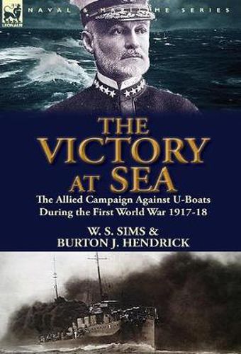 Cover image for The Victory at Sea: the Allied Campaign Against U-Boats During the First World War 1917-18