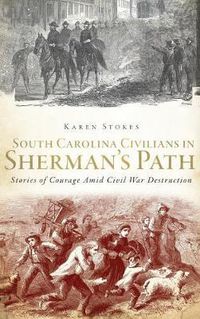 Cover image for South Carolina Civilians in Sherman's Path: Stories of Courage Amid Civil War Destruction