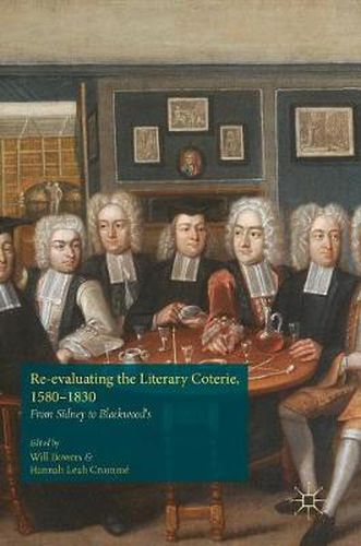 Cover image for Re-evaluating the Literary Coterie, 1580-1830: From Sidney to Blackwood's