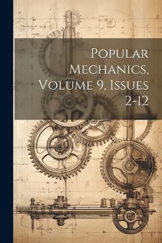 Cover image for Popular Mechanics, Volume 9, Issues 2-12