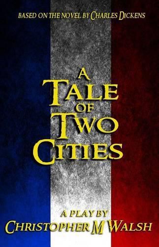 Cover image for A Tale Of Two Cities: A Play