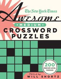 Cover image for The New York Times Awesome Medium Crossword Puzzles: 200 Medium-Level Puzzles
