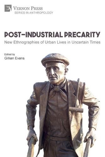 Cover image for Post-Industrial Precarity: New Ethnographies of Urban Lives in Uncertain Times [Paperback, B&W]