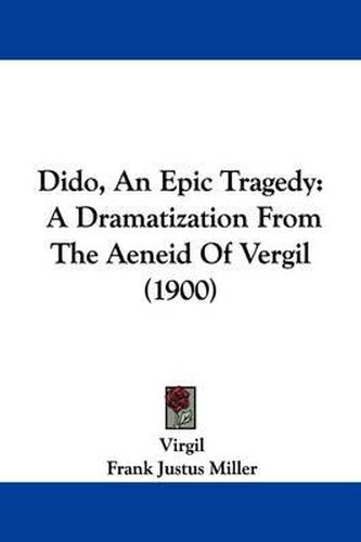 Cover image for Dido, an Epic Tragedy: A Dramatization from the Aeneid of Vergil (1900)