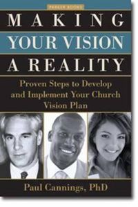 Cover image for Making Your Vision a Reality: Proven Steps to Develop and Implement Your Church Vision Plan