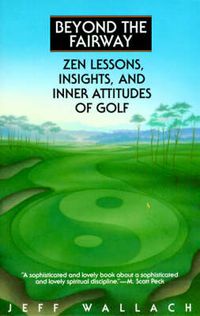 Cover image for Beyond the Fairway: Zen Lessons, Insights and Inner Attitudes to Golf