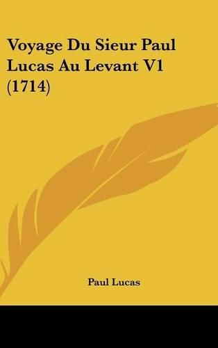 Cover image for Voyage Du Sieur Paul Lucas Au Levant V1 (1714)