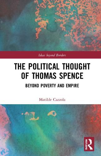 Cover image for The Political Thought of Thomas Spence: Beyond Poverty and Empire