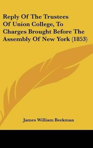 Cover image for Reply Of The Trustees Of Union College, To Charges Brought Before The Assembly Of New York (1853)