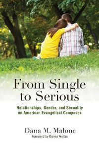 Cover image for From Single to Serious: Relationships, Gender, and Sexuality on American Evangelical Campuses