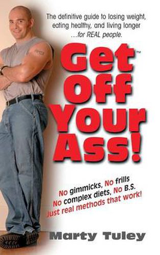 Cover image for Get Off Your Ass!: The Definitive Guide to Losing Weight, Eating Healthy, and Living Longer...for Real People