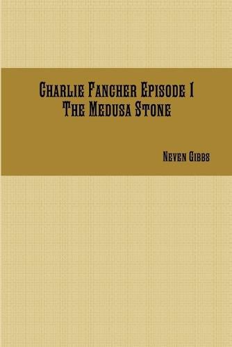 Cover image for Charlie Fancher Episode 1 the Medusa Stone