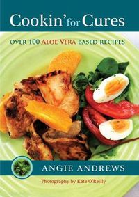 Cover image for Cookin' for Cures: Over 100 Aloe Vera Based Recipes