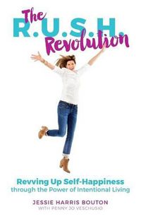 Cover image for The R.U.S.H. Revolution: Revving Up Self-Happiness through the Power of Intentional Living