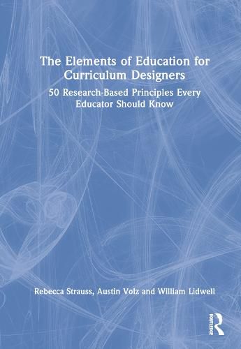 Cover image for The Elements of Education for Curriculum Designers: 50 Research-Based Principles Every Educator Should Know