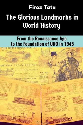 Cover image for The Glorious Landmarks in World History: From the Renaissance Age to the foundation of UNO in 1945