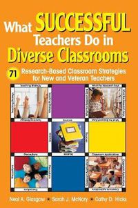 Cover image for What Successful Teachers Do in Diverse Classrooms: 71 Research-based Classroom Strategies for New and Veteran Teachers