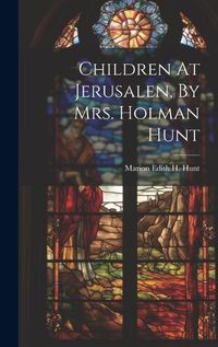 Cover image for Children At Jerusalen, By Mrs. Holman Hunt